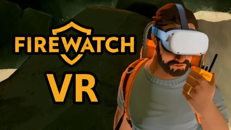 Raicuparta为电脑冒险游戏《Firewatch》推出免费版VR MOD