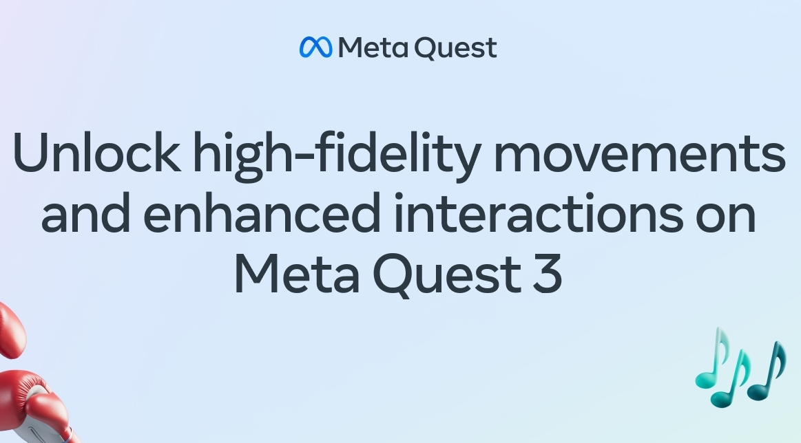 Meta Quest 3现已发售！解锁高保真级别的输入、交互和动作捕捉功能