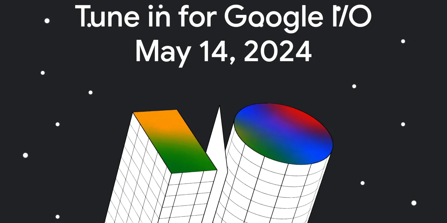 2024谷歌I/O开发者大会定档5月14日：重点关注AI